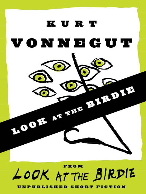 Title details for Look at the Birdie (Short Story) by Kurt Vonnegut - Available